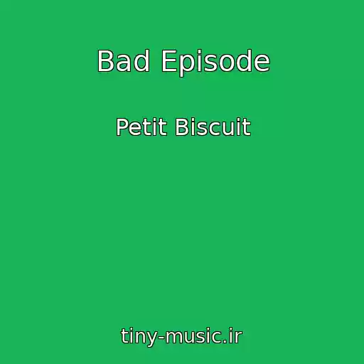 کاور آهنگ Bad Episode از Petit Biscuit