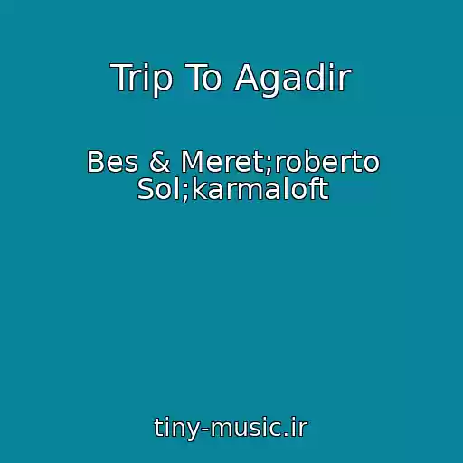 کاور آهنگ Trip To Agadir از Bes & Meret;roberto Sol;karmaloft