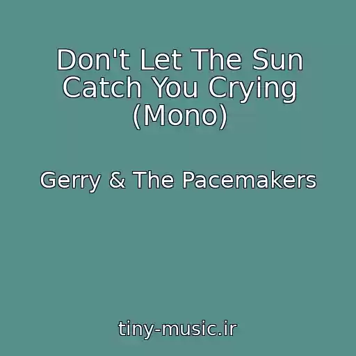کاور آهنگ Don't Let The Sun Catch You Crying (Mono) از Gerry & The Pacemakers