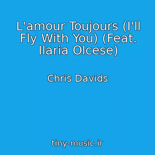 کاور آهنگ L'amour Toujours (I'll Fly With You) (Feat. Ilaria Olcese) از Chris Davids