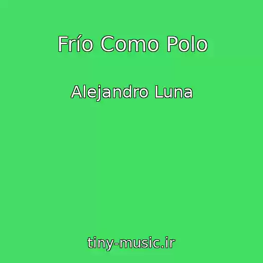کاور آهنگ Frío Como Polo از Alejandro Luna