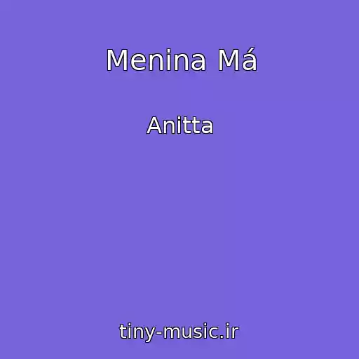 کاور آهنگ Menina Má از Anitta