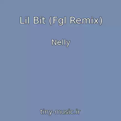 کاور آهنگ Lil Bit (Fgl Remix) از Nelly