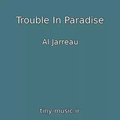 کاور آهنگ Trouble In Paradise از Al Jarreau
