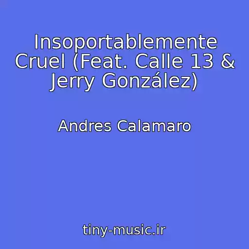 کاور آهنگ Insoportablemente Cruel (Feat. Calle 13 & Jerry González) از Andres Calamaro