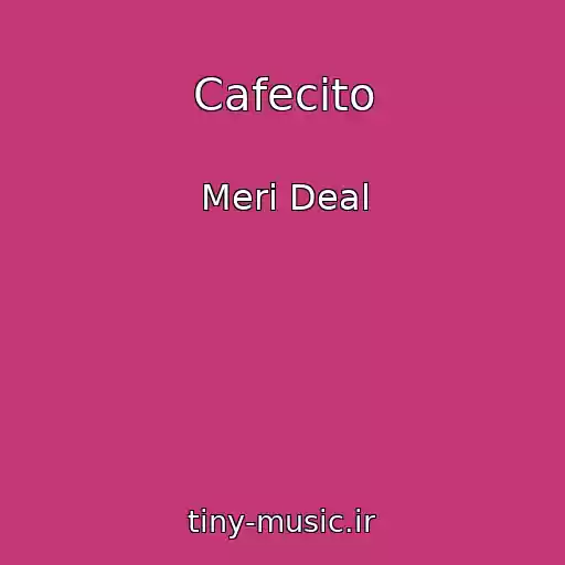 کاور آهنگ Cafecito از Meri Deal