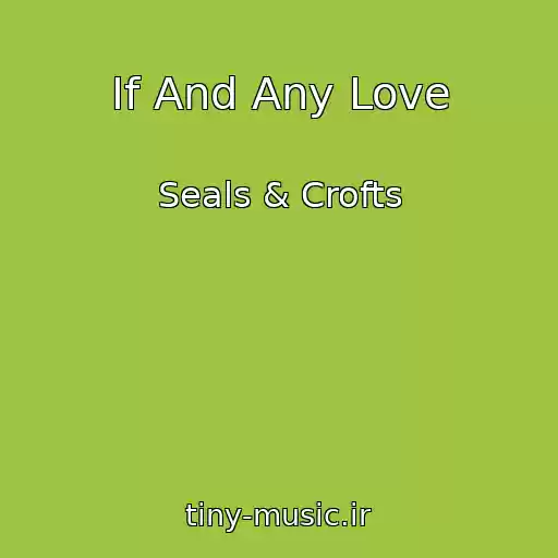 کاور آهنگ If And Any Love از Seals & Crofts