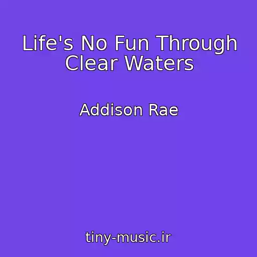 کاور آهنگ Life's No Fun Through Clear Waters از Addison Rae