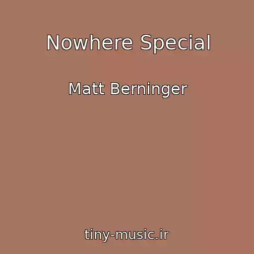 کاور آهنگ Nowhere Special از Matt Berninger