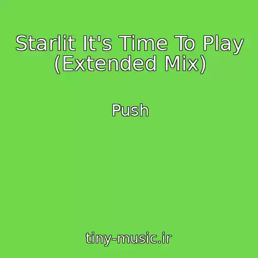 کاور آهنگ Starlit It's Time To Play (Extended Mix) از Push