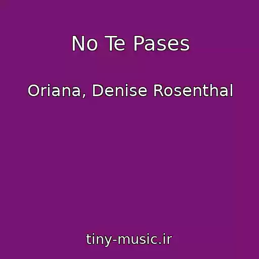 کاور آهنگ No Te Pases از Oriana, Denise Rosenthal