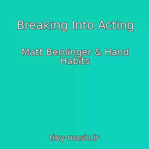کاور آهنگ Breaking Into Acting از Matt Berninger & Hand Habits