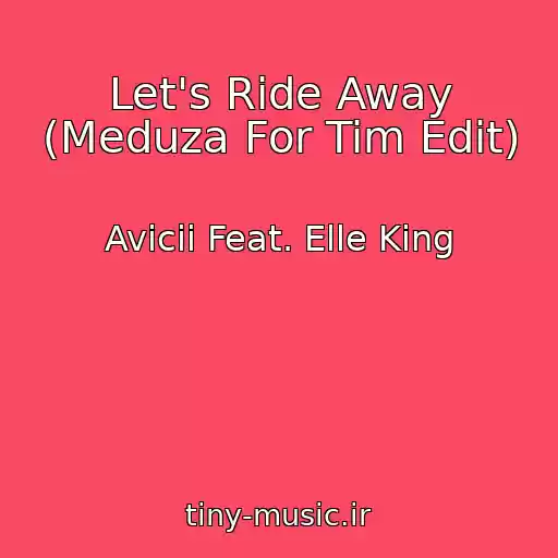 کاور آهنگ Let's Ride Away (Meduza For Tim Edit) از Avicii Feat. Elle King