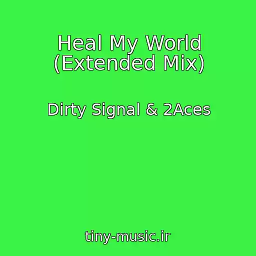 کاور آهنگ Heal My World (Extended Mix) از Dirty Signal & 2Aces