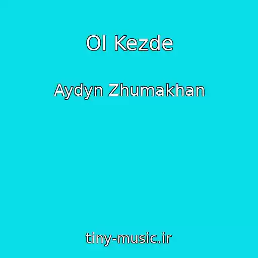 کاور آهنگ Ol Kezde از Aydyn Zhumakhan