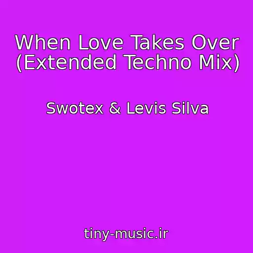 کاور آهنگ When Love Takes Over (Extended Techno Mix) از Swotex & Levis Silva