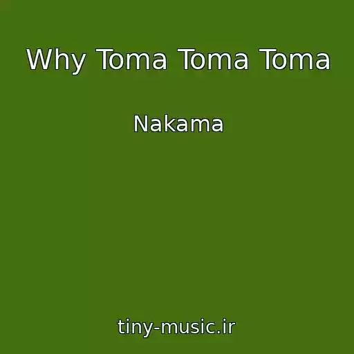 کاور آهنگ Why Toma Toma Toma از Nakama