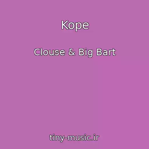 کاور آهنگ Kope از Clouse & Big Bart