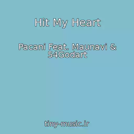 کاور آهنگ Hit My Heart از Pacani Feat. Maunavi & 54Godart