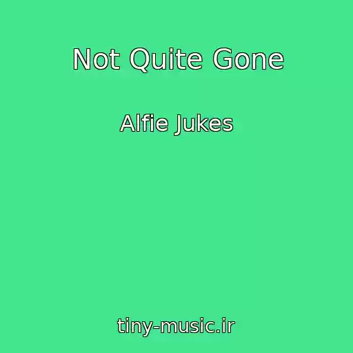 کاور آهنگ Not Quite Gone از Alfie Jukes