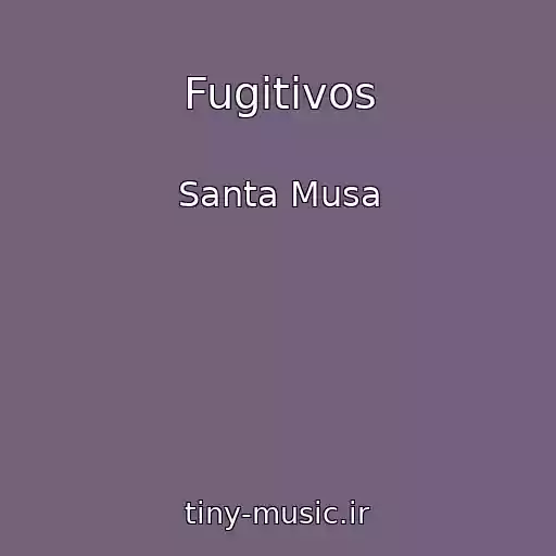 کاور آهنگ Fugitivos از Santa Musa