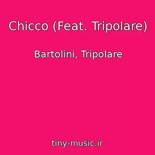 کاور آهنگ Chicco (Feat. Tripolare) از Bartolini, Tripolare