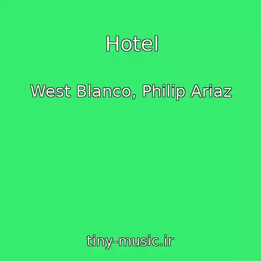کاور آهنگ Hotel از West Blanco, Philip Ariaz