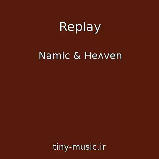 کاور آهنگ Replay از Namic & Heʌven