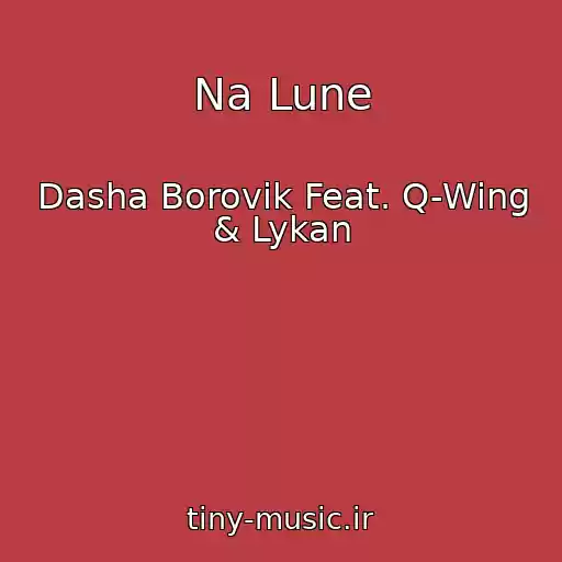 کاور آهنگ Na Lune از Dasha Borovik Feat. Q-Wing & Lykan