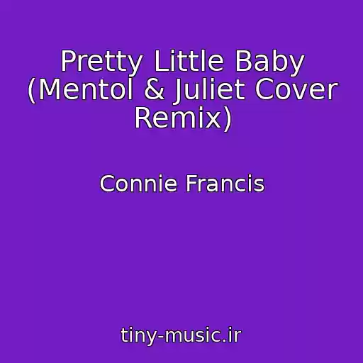 کاور آهنگ Pretty Little Baby (Mentol & Juliet Cover Remix) از Connie Francis