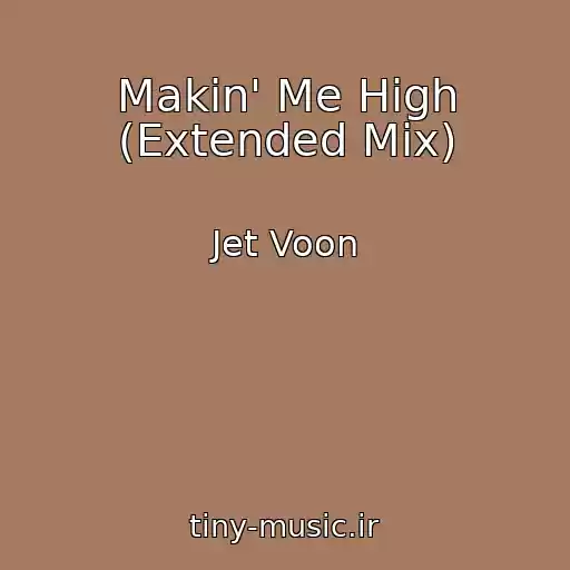 کاور آهنگ Makin' Me High (Extended Mix) از Jet Voon