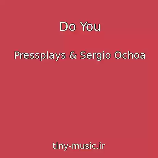 کاور آهنگ Do You از Pressplays & Sergio Ochoa