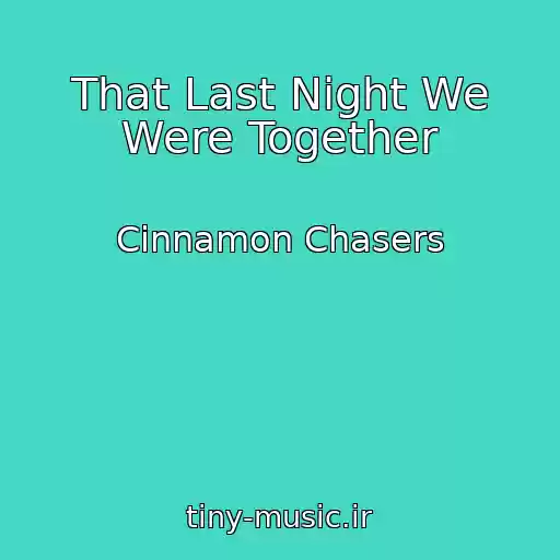 کاور آهنگ That Last Night We Were Together از Cinnamon Chasers
