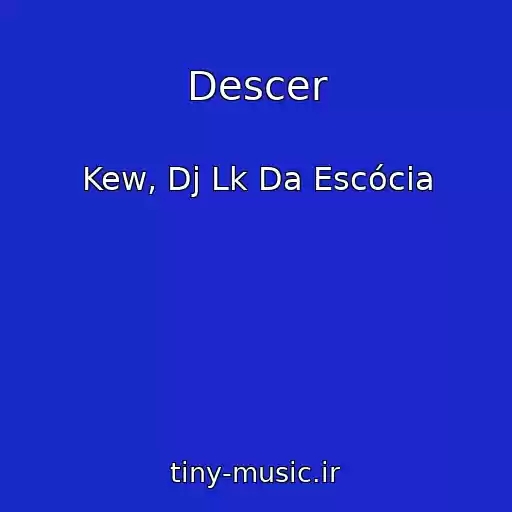کاور آهنگ Descer از Kew, Dj Lk Da Escócia