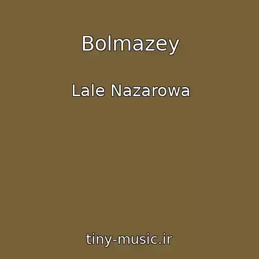کاور آهنگ Bolmazey از Lale Nazarowa