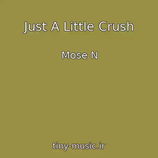 کاور آهنگ Just A Little Crush از Mose N