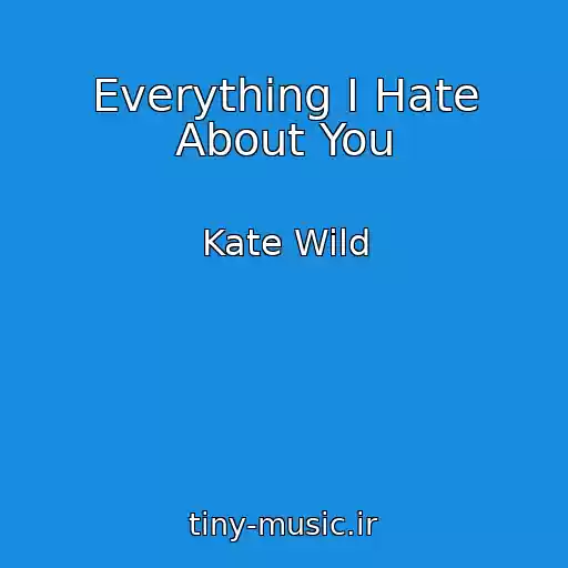 کاور آهنگ Everything I Hate About You از Kate Wild