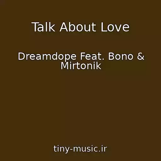 کاور آهنگ Talk About Love از Dreamdope Feat. Bono & Mirtonik