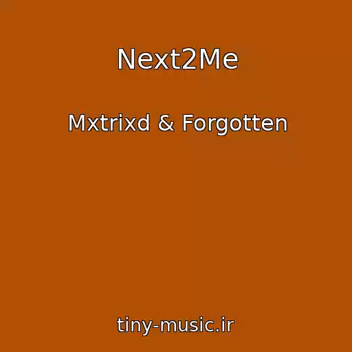 کاور آهنگ Next2Me از Mxtrixd & Forgotten