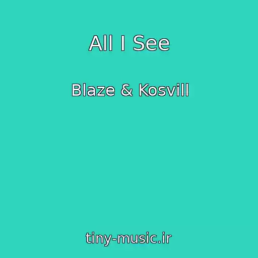 کاور آهنگ All I See از Blaze & Kosvill