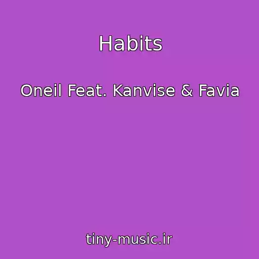 کاور آهنگ Habits از Oneil Feat. Kanvise & Favia