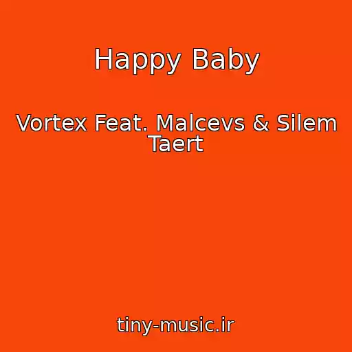 کاور آهنگ Happy Baby از Vortex Feat. Malcevs & Silem Taert