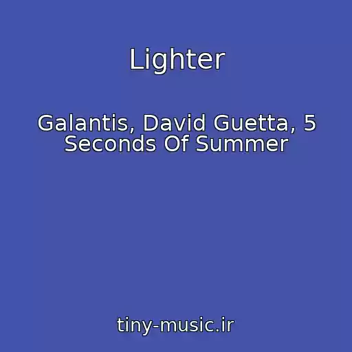 کاور آهنگ Lighter از Galantis, David Guetta, 5 Seconds Of Summer