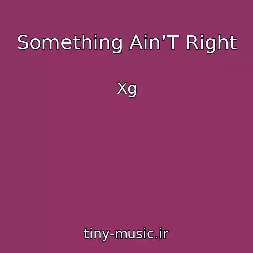 کاور آهنگ Something Ain’T Right از Xg