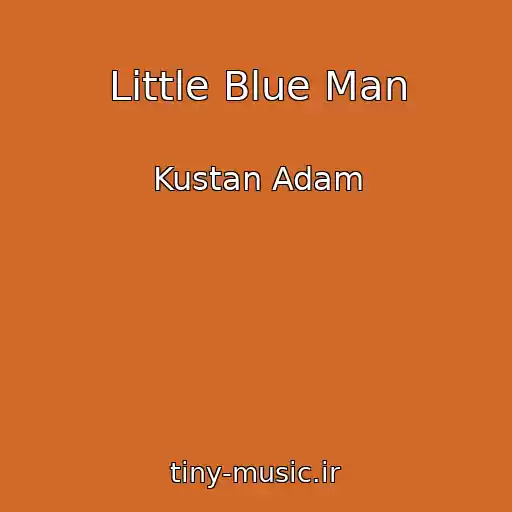 کاور آهنگ Little Blue Man از Kustan Adam
