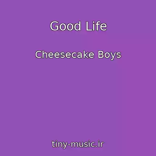 کاور آهنگ Good Life از Cheesecake Boys