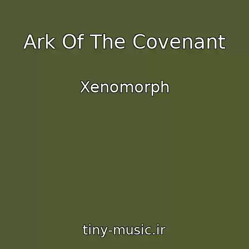 کاور آهنگ Ark Of The Covenant از Xenomorph