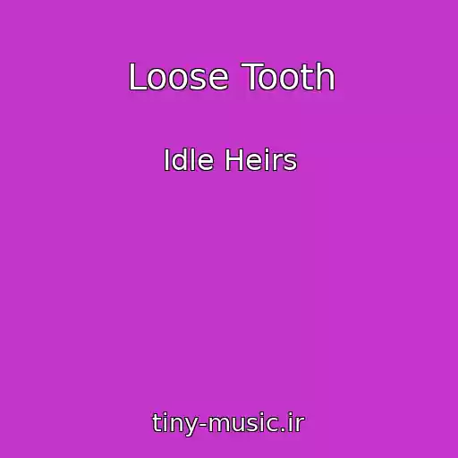 کاور آهنگ Loose Tooth از Idle Heirs