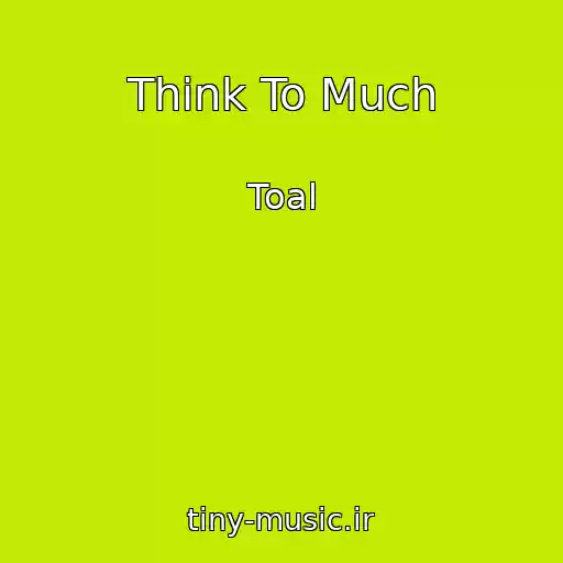 کاور آهنگ Think To Much از Toal