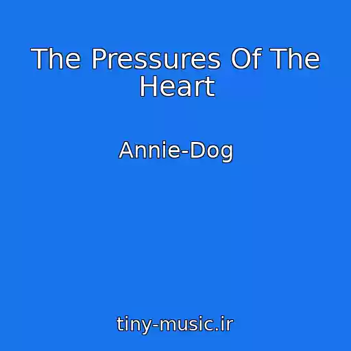 کاور آهنگ The Pressures Of The Heart از Annie-Dog